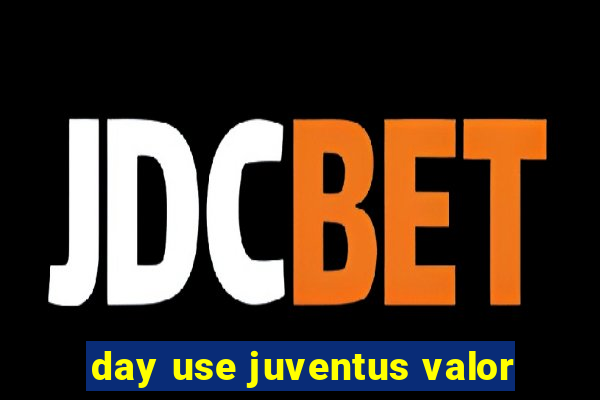 day use juventus valor